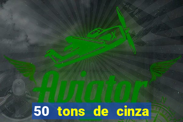 50 tons de cinza online dublado